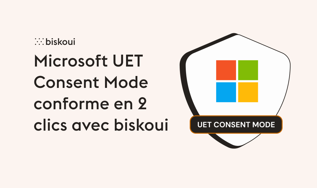 Activez Microsoft UET Consent Mode en 2 clics avec biskoui